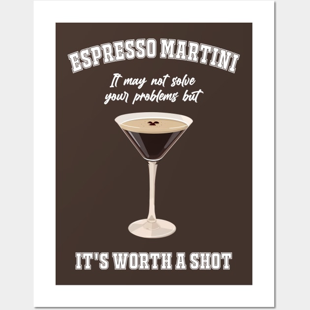 Espresso Martini It May Not Solve Your Problems But It's Worth A Shot Wall Art by MishaHelpfulKit